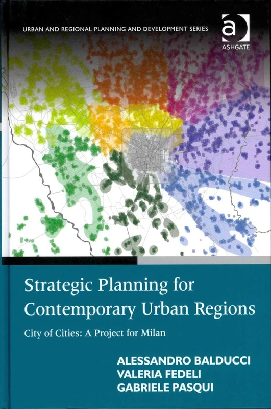 Strategic Planning for Contemporary Urban Regions: City of Cities: A Project for Milan (Urban and Regional Planning and Development)