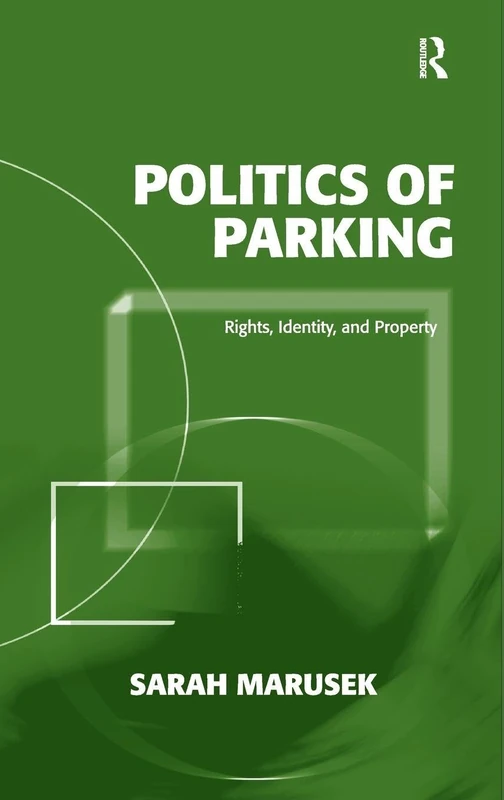Routledge Politics of Parking: Rights, Identity, and Property
