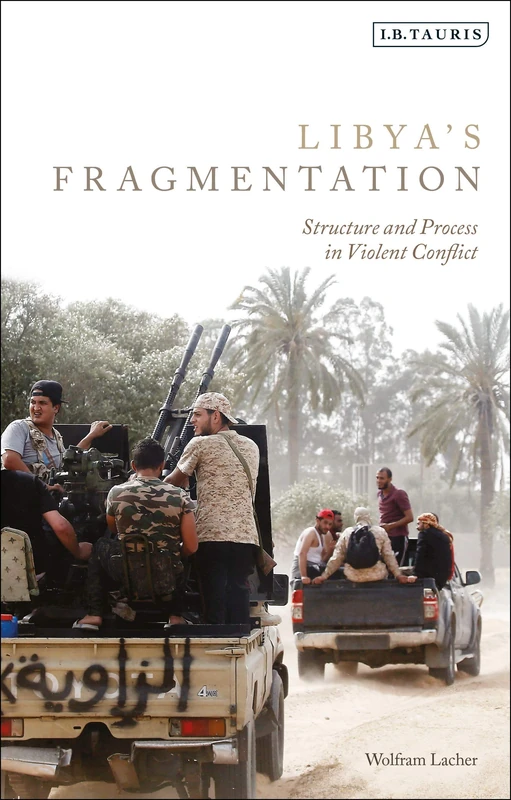Libya's Fragmentation: Structure and Process in Violent Conflict