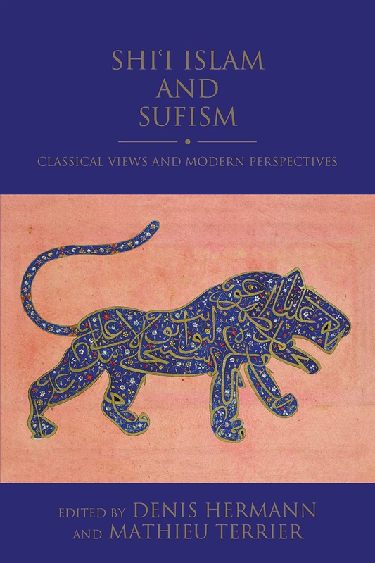 Shi'i Islam and Sufism: Classical Views and Modern Perspectives (Shi'i Heritage Series)