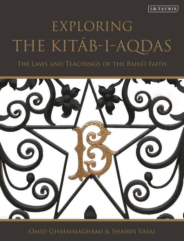 Exploring the Kitáb-i-Aqdas: The Laws and Teachings of the Bahá’í Faith