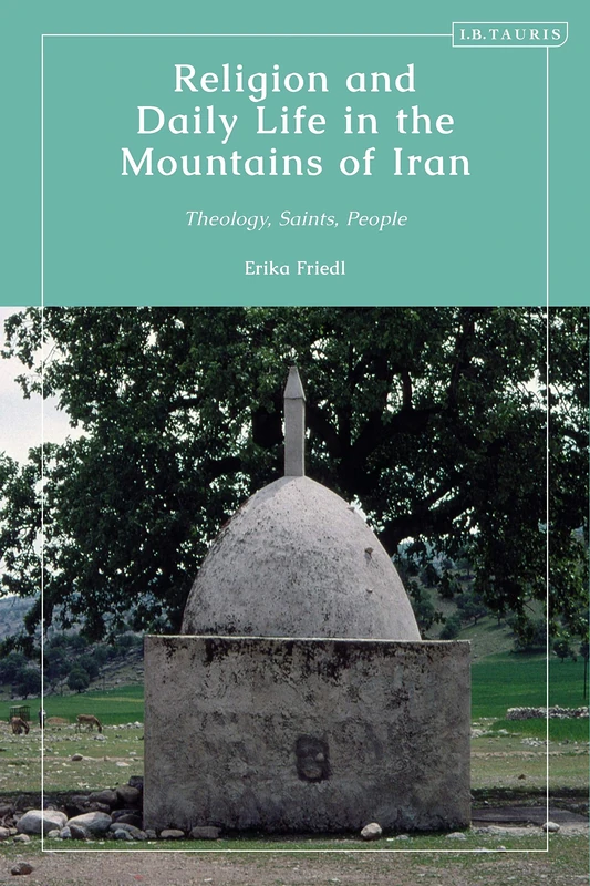 Religion and Daily Life in the Mountains of Iran: Theology, Saints, People