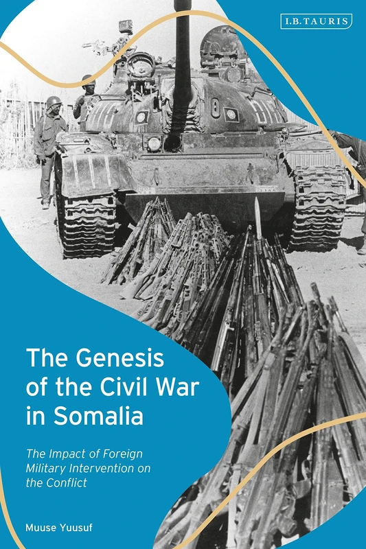 Genesis of the Civil War in Somalia, The: The Impact of Foreign Military Intervention on the Conflict