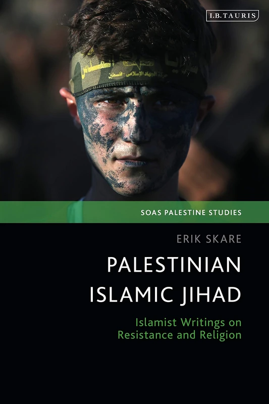 Palestinian Islamic Jihad: Islamist Writings on Resistance and Religion (SOAS Palestine Studies)