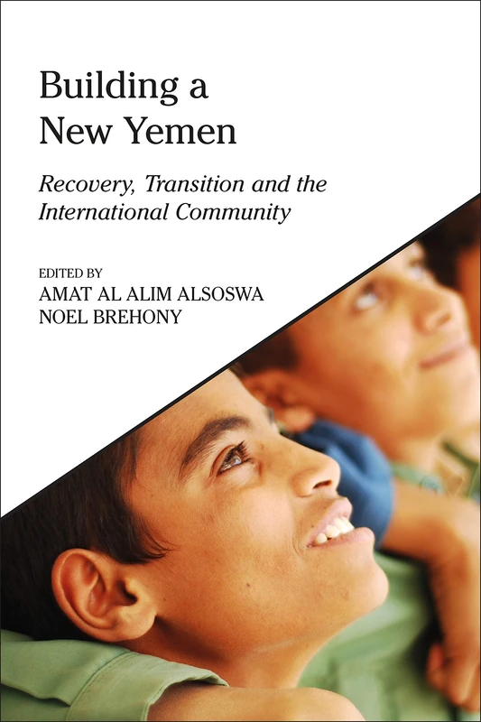 Building a New Yemen: Recovery, Transition and the International Community (King Faisal Center for Research and Islamic Studies Series)