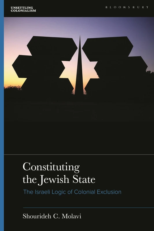 Constituting the Jewish State: The Israeli Logic of Colonial Inclusion (Unsettling Colonialism in Our Times)