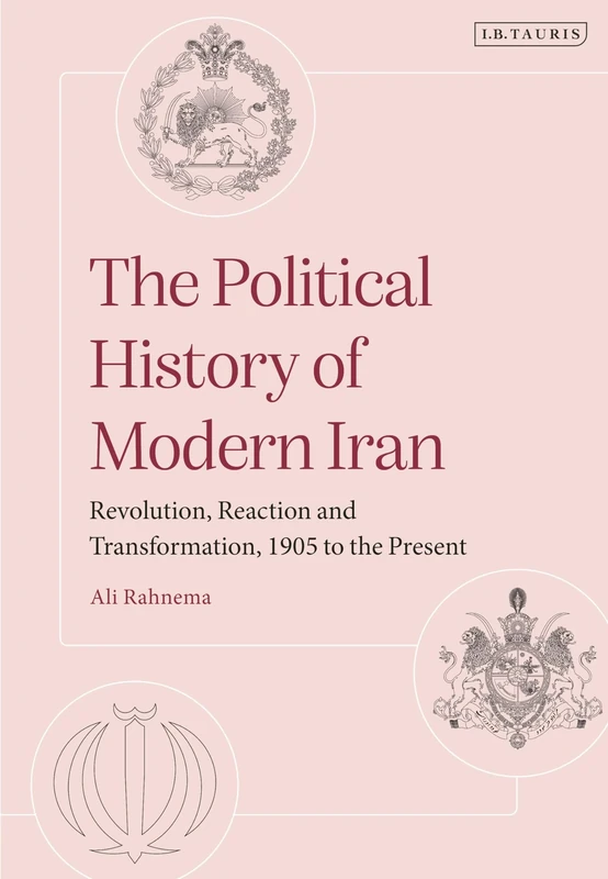 The Political History of Modern Iran: Revolution, Reaction and Transformation, 1905 to the Present