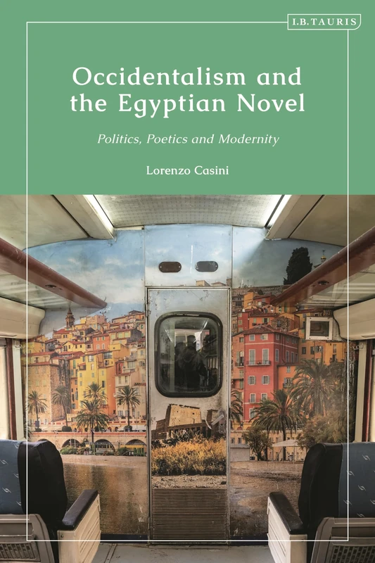 Occidentalism and the Egyptian Novel: Politics, Poetics and Modernity