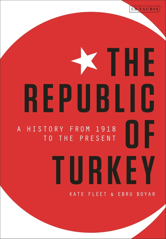 The Republic of Turkey: A History from 1918 to the Present