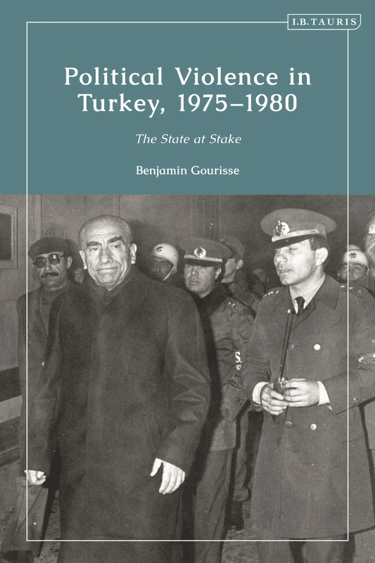 Political Violence in Turkey, 1975-1980: The State at Stake (Contemporary Turkey)