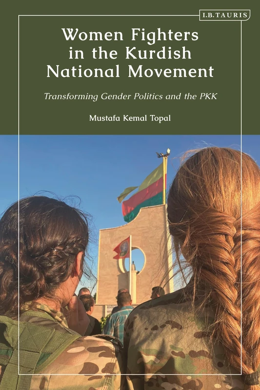 Women Fighters in the Kurdish National Movement: Transforming Gender Politics and the PKK (Kurdish Studies)