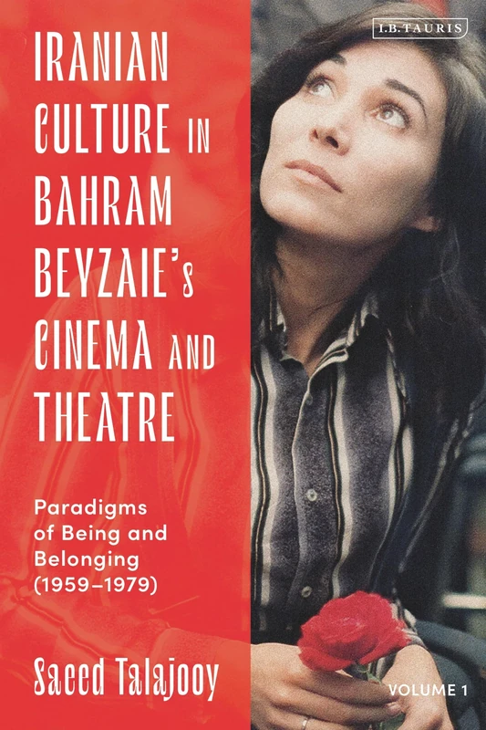 Iranian Culture in Bahram Beyzaie’s Cinema and Theatre: Paradigms of Being and Belonging (1959-1979)