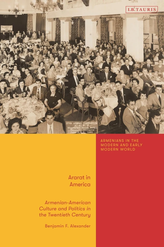 Ararat in America: Armenian American Culture and Politics in the Twentieth Century (Armenians in the Modern and Early Modern World)