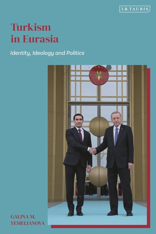 Turkism in Eurasia: Identity, Ideology and Politics