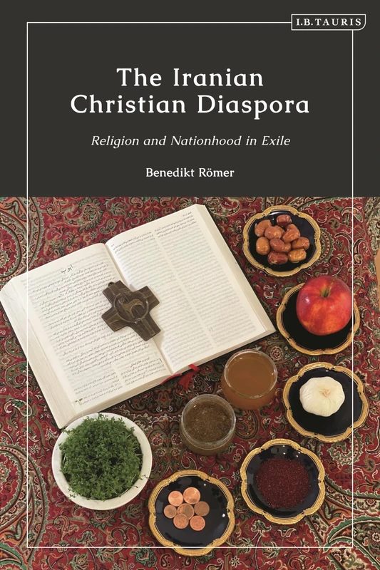 Iranian Christian Diaspora, The: Religion and Nationhood in Exile