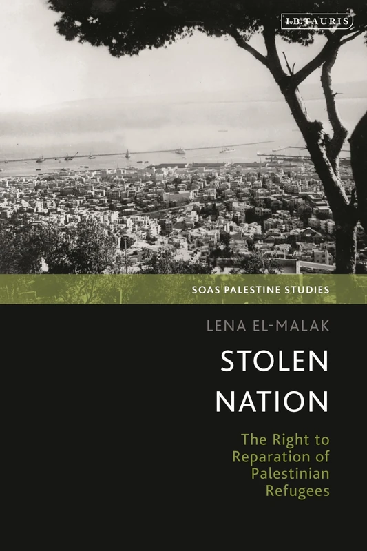 Stolen Nation: The Right to Reparation of Palestinian Refugees (SOAS Palestine Studies)