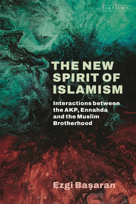 New Spirit of Islamism, The: Interactions between the AKP, Ennahda and the Muslim Brotherhood