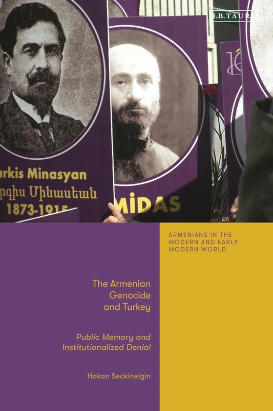 Armenian Genocide and Turkey, The: Public Memory and Institutionalized Denial (Armenians in the Modern and Early Modern World)