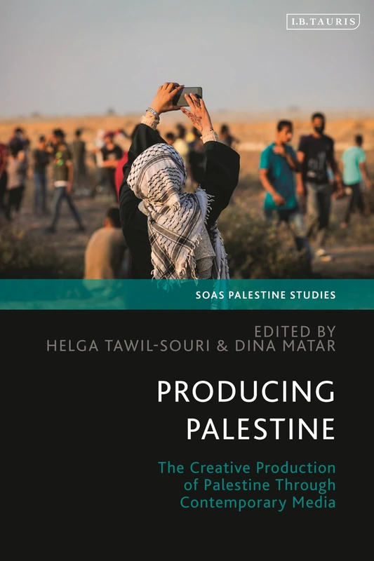 Producing Palestine - SOAS Palestine Studies - I. B. Tauris