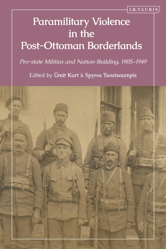 Paramilitary Violence in the Post-Ottoman Borderlands: Pro-state Militias and Nation-Building, 1905-1949