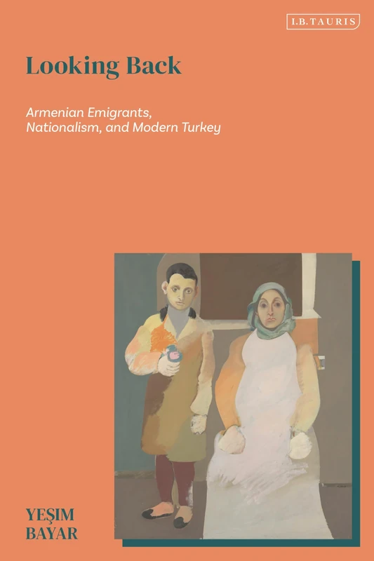Looking Back: Armenian Emigrants, Nationalism, and Modern Turkey (Contemporary Turkey)