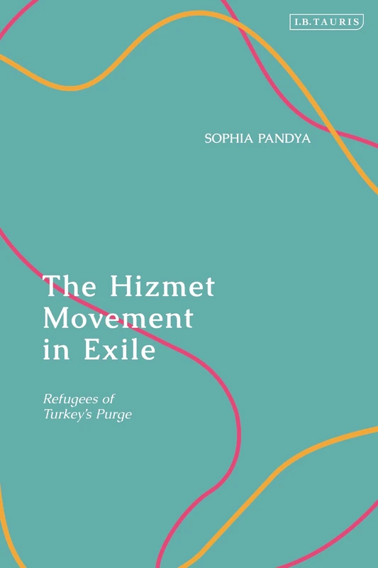 Hizmet Movement in Exile, The: Refugees of Turkey's Purge