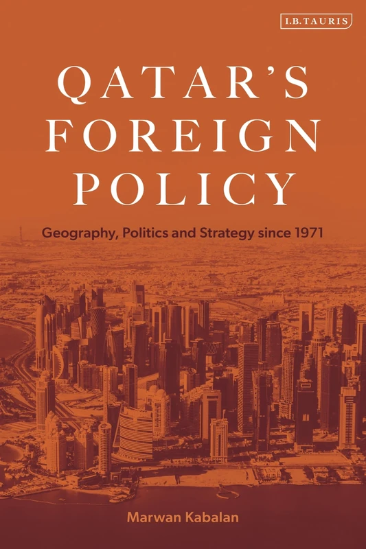 Qatar's Foreign Policy: Geography, Politics and Strategy since 1971 (The Arab Series on Politics and Society)