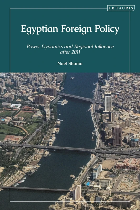Egyptian Foreign Policy: Power Dynamics and Regional Influence after 2011