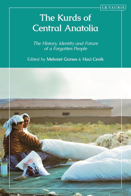 The Kurds of Central Anatolia: The History, Identity and Future of a Forgotten People (Kurdish Studies)