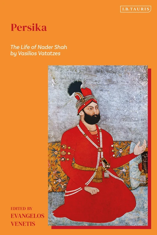 Persika: The Life of Nader Shah by Vasilios Vatatzes