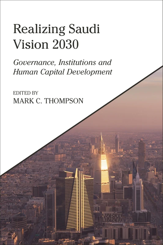 Realizing Saudi Vision 2030: Governance, Institutions and Human Capital Development (King Faisal Center for Research and Islamic Studies Series)
