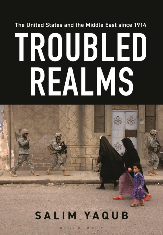 The United States and the Middle East since 1914: Troubled Realms