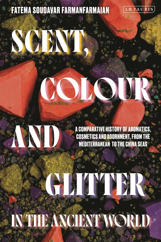 Scent, Colour and Glitter in the Ancient World: A Comparative History of Aromatics, Cosmetics and Adornment, from the Mediterranean to the China Seas - Image 1