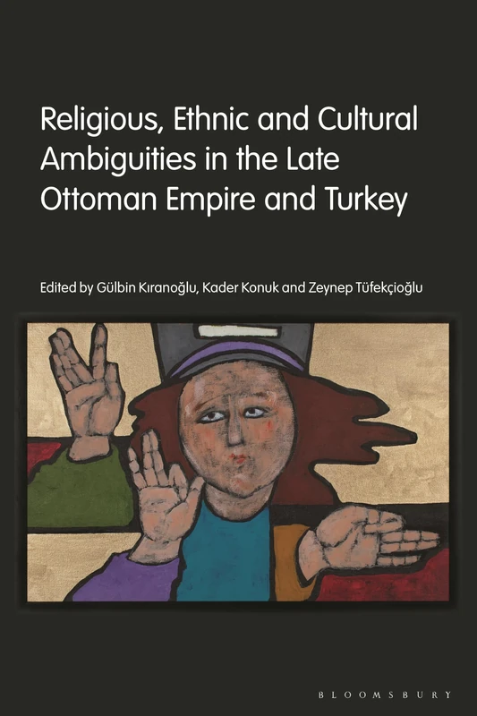 Religious, Ethnic and Cultural Ambiguities in the Late Ottoman Empire and Turkey (Contemporary Turkey)
