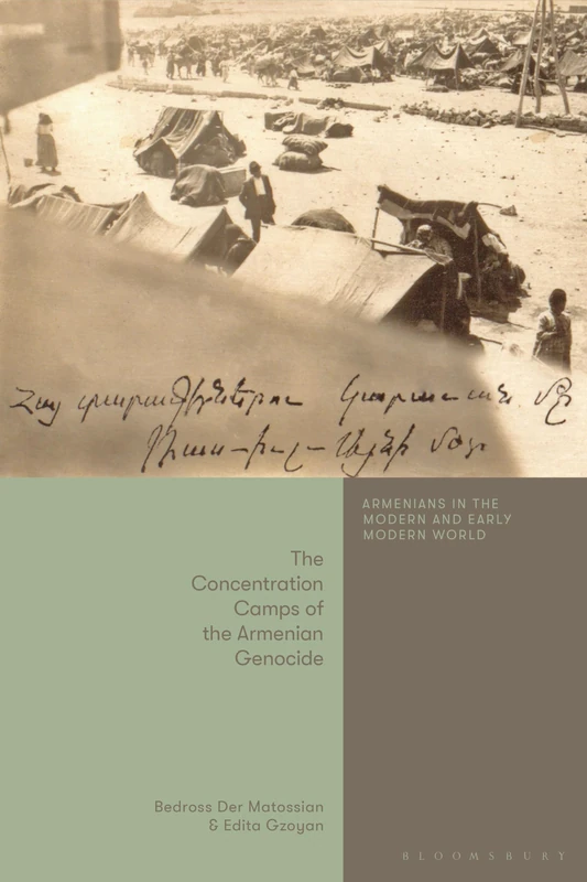 The Concentration Camps of the Armenian Genocide (Armenians in the Modern and Early Modern World)
