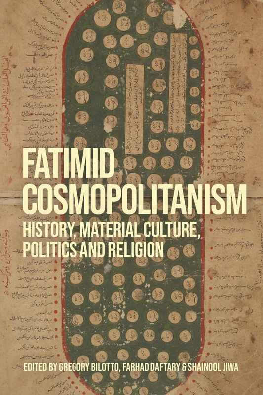 Fatimid Cosmopolitanism: History, Material Culture, Politics and Religion