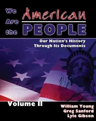 We Are the American People: Our Nation's History Through Its Documents, Volume 2