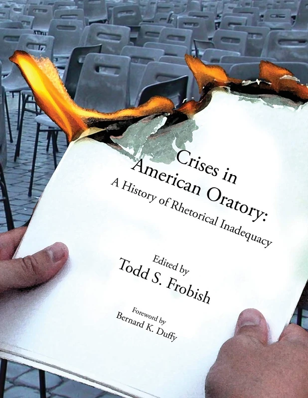 CRISES IN AMERICAN ORATORY: A HISTORY OF RHETORICAL INADEQUACY
