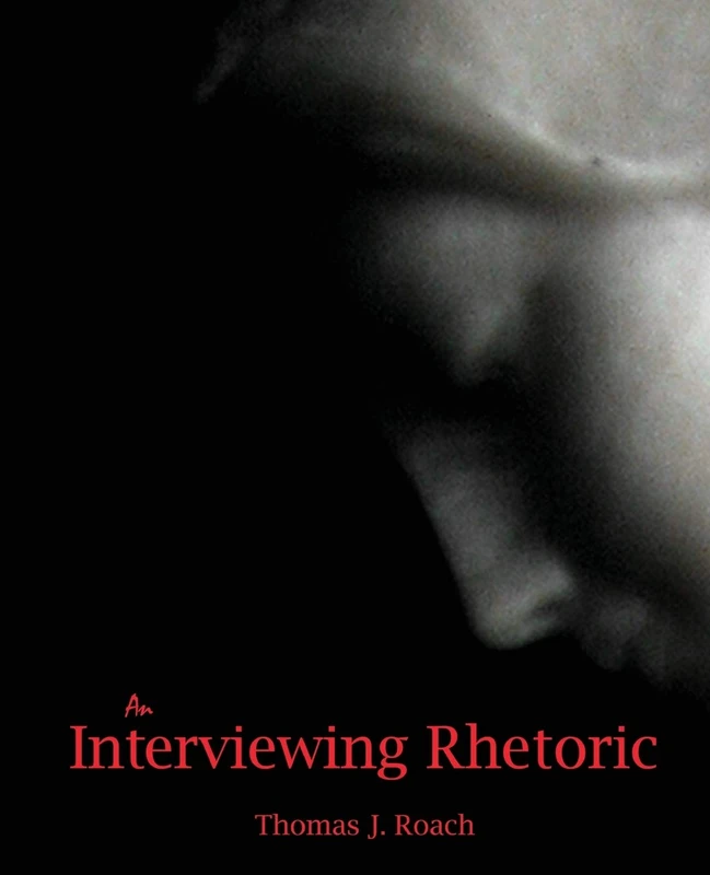 An Interviewing Rhetoric - Kendall Hunt Publishing Book