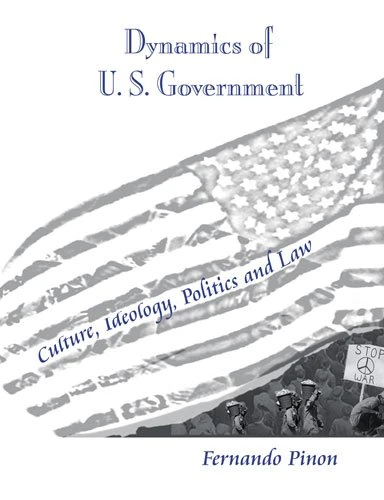 Dynamics of U.S. Government: Culture Ideology Politics and Law
