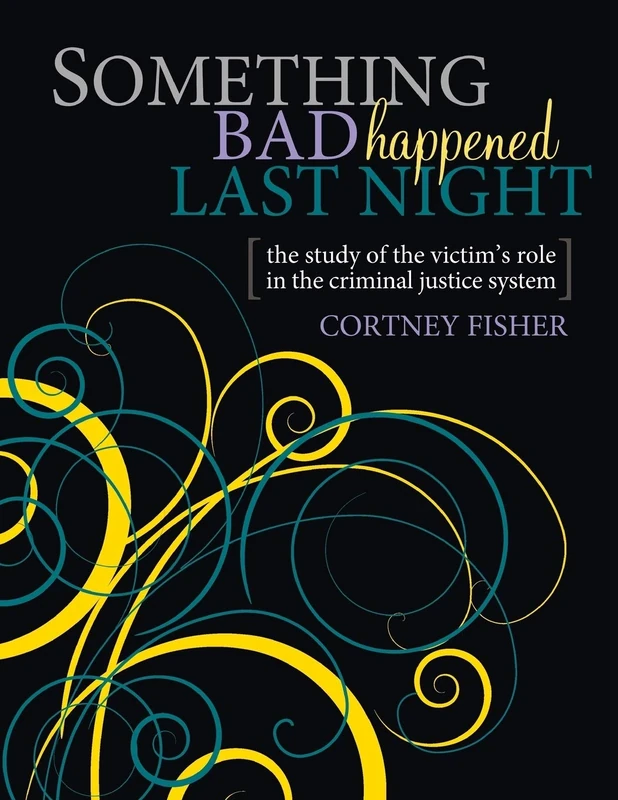 Something Bad Happened Last Night: The Study of the Victim's Role in the Criminal Justice System