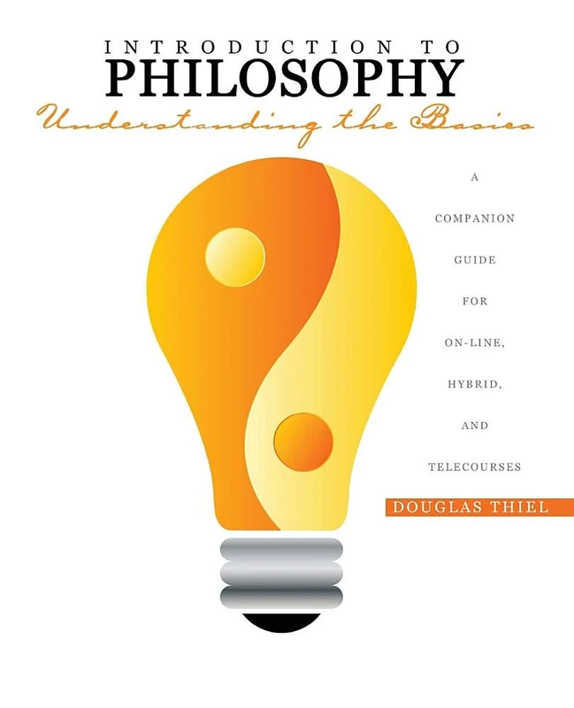 Introduction to Philosophy: Understanding the Basics A Companion Guide for On-line, Hybrid, and Telecourses
