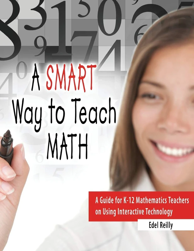 A Smart Way to Teach Math: A Guide for K-12 Mathematics Teachers on Using Interactive Technology