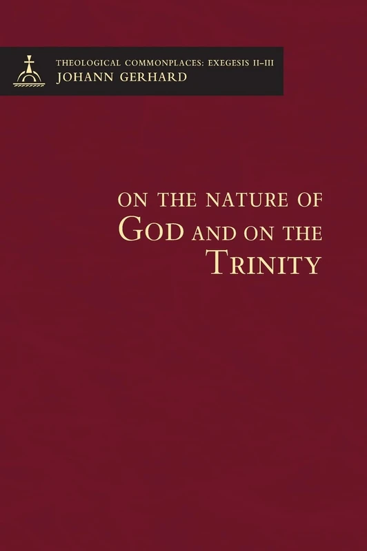 On the Nature of God and on the Trinity: Theological Commonplaces: 1625