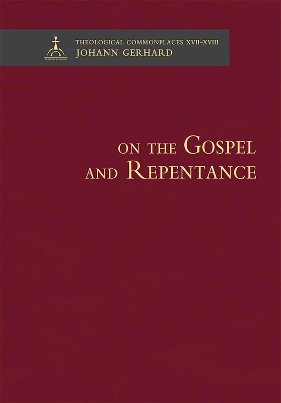 On the Gospel and Repentance (Theological Commonplaces)