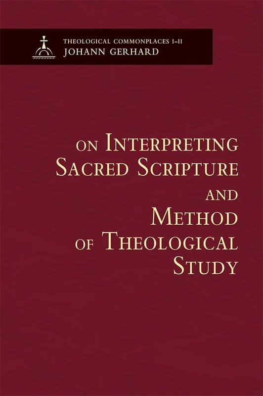 On Interpreting Sacred Scripture (Theological Commonplaces, 1-11)