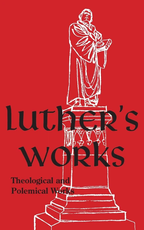 Luther's Works - Volume 61: (Theological and Polemical Works)