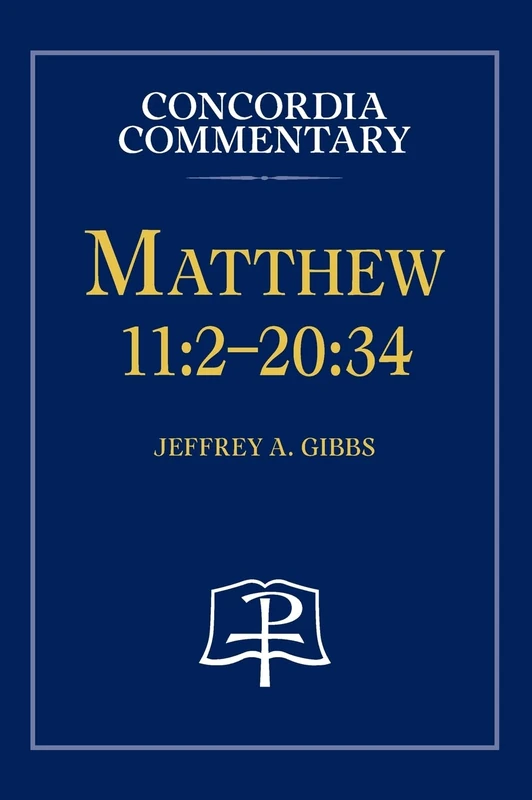 Matthew 11: 2-20:34 - Concordia Commentary