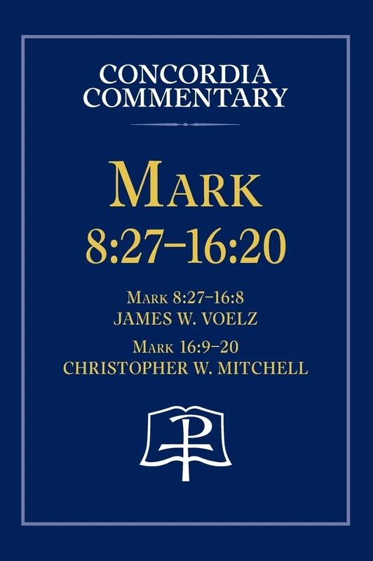 Mark 8: 27 - 16:20 - Concordia Commentary