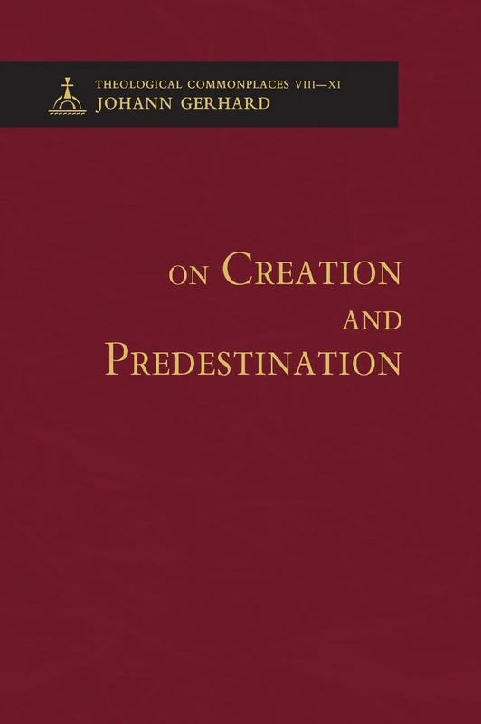 On Creation and Predestination - Theological Commonplaces